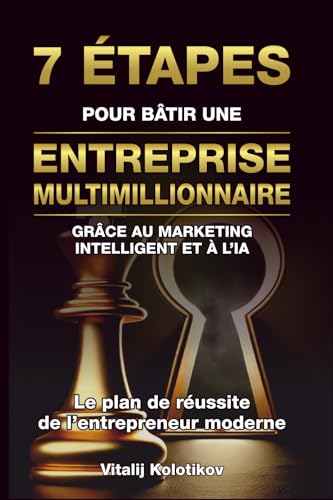 7 ÉTAPES POUR BÂTIR UNE ENTREPRISE MULTIMILLIONNAIRE: GRÂCE AU MA...