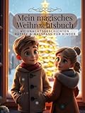 Mein magisches Weihnachtsbuch - Weihnachtsgeschichten, Rätsel und Aufgaben für Kinder ab 4 Jahren: Weihnachtsgeschenk, Weihnachtsmalbuch, ... Activity Buch für Kinder ab 4 5 6 7 8 9 10