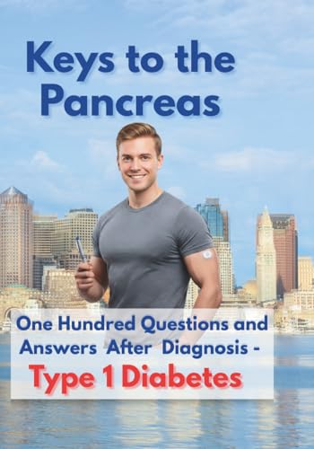 Keys to the Pancreas. Finding Your Way After a Type 1 Diabetes Diagnosis.: A Personal Roadmap from Diagnosis to a Life Without Limits (Encyclopedia of ... Diagnosis to Living Without Limitations.)