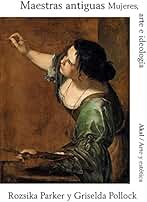 maestras antiguas: Mujeres, arte e ideología: 93 (Arte y Estética)