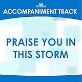 Praise You in This Storm (High Key A without Background Vocals) (Accompaniment Track)