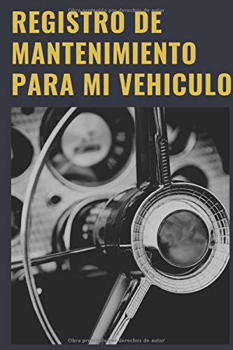 Registro De Mantenimiento Para Mi Vehiculo: Cuaderno de mantenimiento del automóvil con páginas pr Registro De Mantenimiento Para Mi Vehiculo: Cuaderno de mantenimiento del automóvil con páginas pr