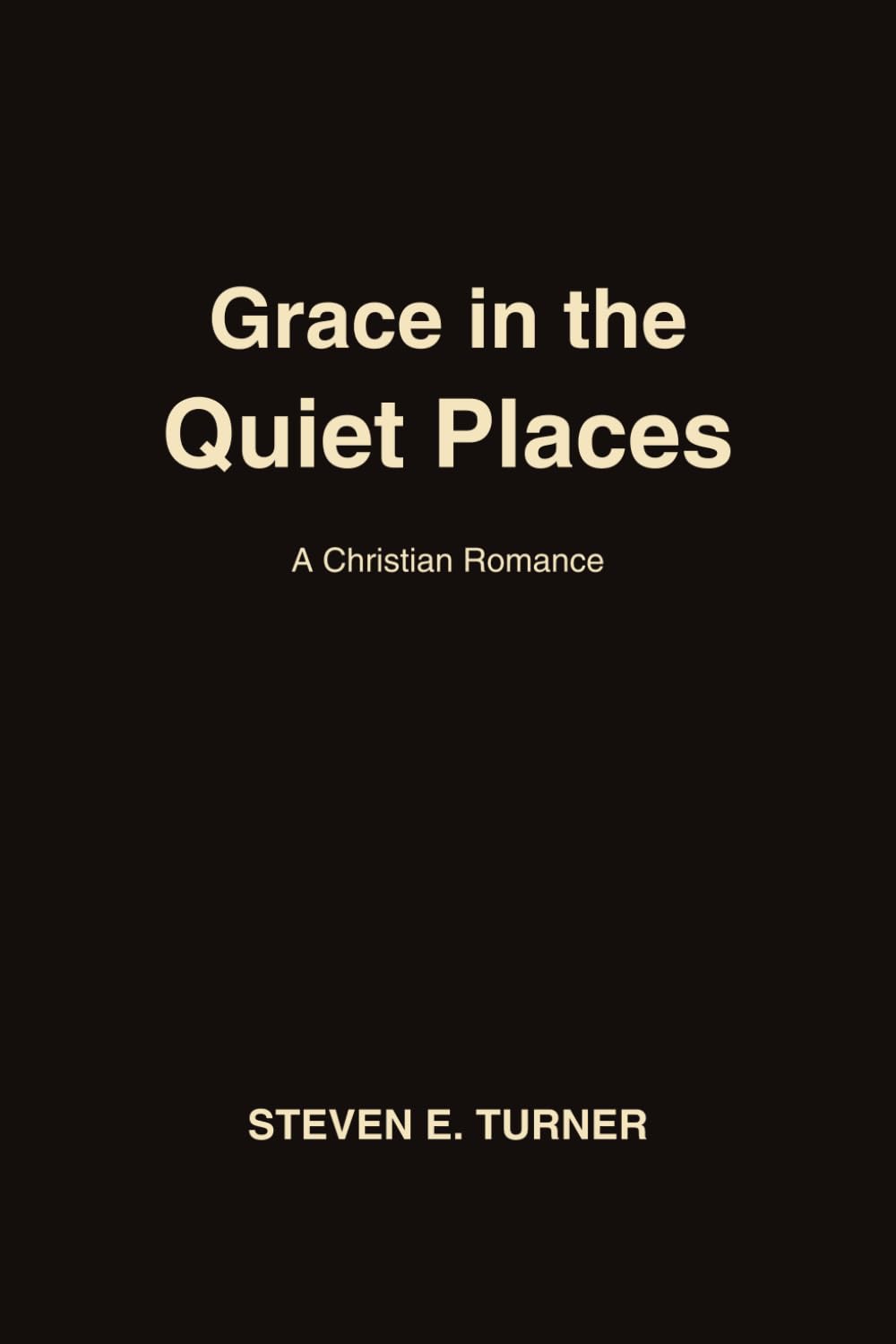 Grace in the Quiet Places: A Small-Town Christian Romance of Redemption, Faith, and the Healing Power of God’s Love