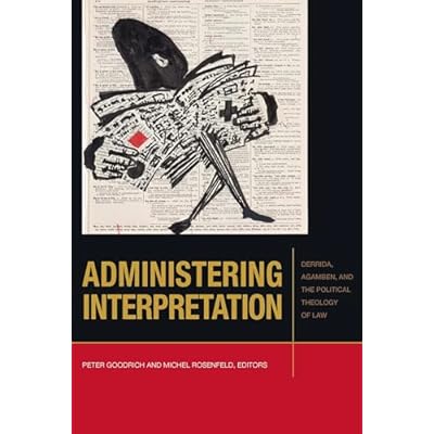 Administering Interpretation: Derrida, Agamben, and the Political Theology of Law