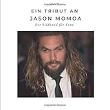  Ein Tribut an Jason Momoa: Der Bildband für Fans: Der Bildband für Fans. Sonderausgabe, verfügbar nur bei Amazon