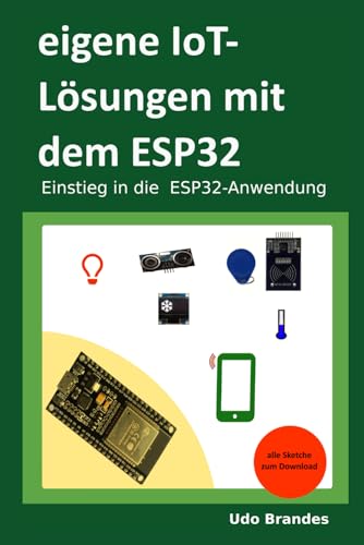 eigene IoT-Lösungen mit dem ESP32: Einstieg in die ESP32-Anwendung