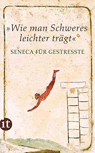 Wie man Schweres leichter trägt«: Seneca für