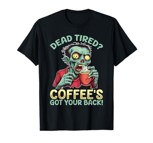 Funny Coffee Halloween Zombie Dead stanco? Coffee's got your Maglietta