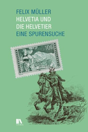 Preisvergleich Produktbild Helvetia und die Helvetier: Eine Spurensuche
