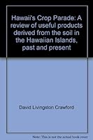 Hawaii's crop parade;: A review of useful products derived from the soil in the Hawaiian Islands, past and present, B00085QFOW Book Cover