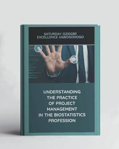 Understanding The Practice Of Project Management In The Biostatistics Profession (A Collection Of Books On How To Solve That Problem)