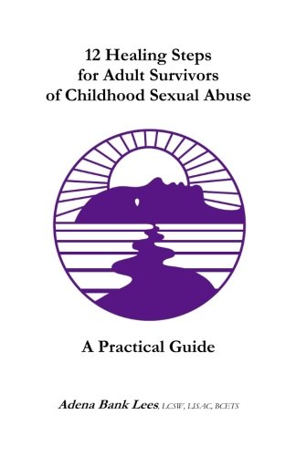 12 Healing Steps for Adult Survivors of Childhood Sexual Abuse: A Practical Guide