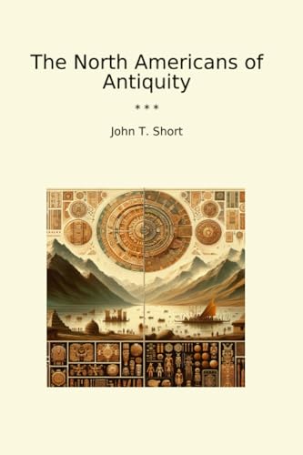 The North Americans of Antiquity (Classic Books)