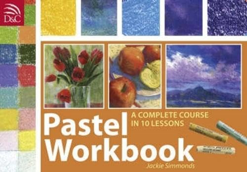 Pastel Workbook: A Complete Course in 10 Lessons: Simmonds, Jackie ...
