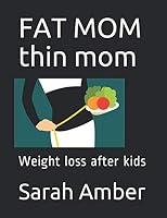 Fat Mom Thin Mom: Weight loss after kids 107538642X Book Cover