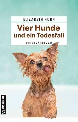 Vier Hunde und ein Todesfall: Kriminalroman (Wilhelmine Groß ermittelt)