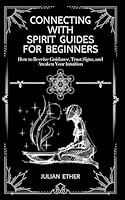Connecting with Spirit Guides: A Beginner’s Handbook B0D96LH1BR Book Cover