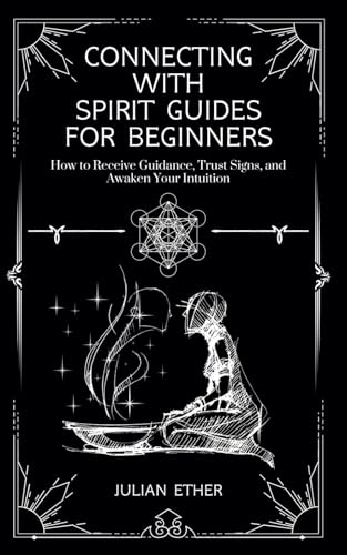 Connecting with Spirit Guides: A Beginner’s Handbook