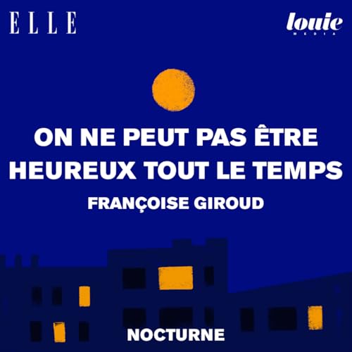 Il &eacute;tait une fois "On ne peut pas &ecirc;tre heureux tout le temps" de Fran&ccedil;oise Giroud, lu par Olivia de Lamberterie