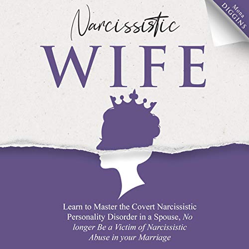 Narcissistic Wife Learn to Master the Covert Narcissistic Personality Disorder in a
