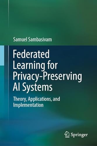 Federated Learning for Privacy-Preserving AI Systems: Theory, Applications, and Implementation