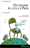 Où trouver le calme à Paris 2010 (Paris est à nous) (French Edition) 284096080X Book Cover