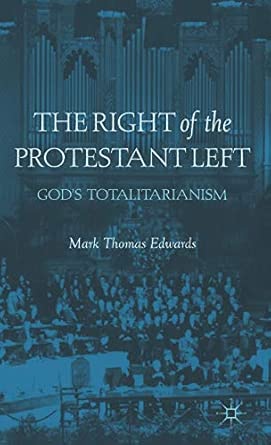 The Right of the Protestant Left: God's Totalitarianism 2012th Edition book cover