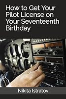 How to Get Your Pilot License on Your Seventeenth Birthday B0CQMD13DG Book Cover
