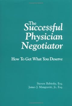 Hardcover The Successful Physician Negotiator: How to Get What You Deserve Book
