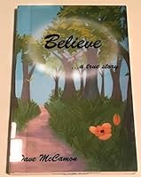 Believe...a true story 1933341246 Book Cover