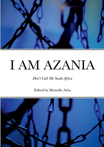I AM AZANIA: Don't Call Me South Africa