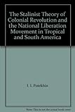 The Stalinist Theory of Colonial Revolution and the National Liberation Movement in Tropical and South America