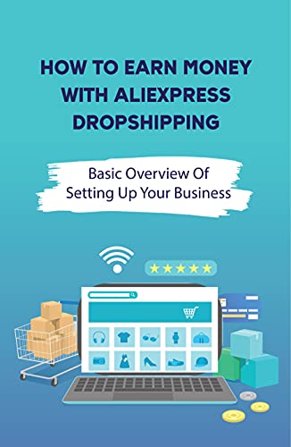 How To Earn Money With Aliexpress Dropshipping: Basic Overview Of