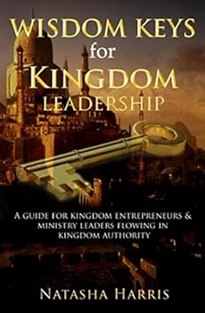 Paperback Wisdom Keys For Kingdom Leadership: A Guide for Kingdom Entrepreneurs & Ministry Leaders Flowing in Authority (Kingdom Leadership Series) Book