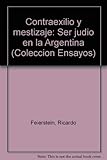 Contraexilio y mestizaje: Ser judio en la Argentina (Colección Ensayos) (Spanish Edition)