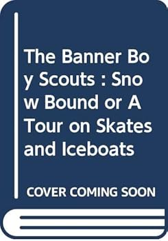 Hardcover The Banner Boy Scouts : Snow Bound or A Tour on Skates and Iceboats [Unknown] Book