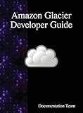 Amazon Glacier Developer Guide by だまし売りNo