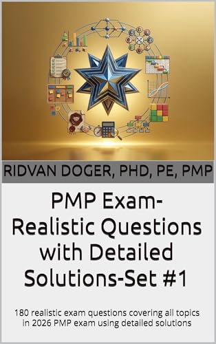 PMP Exam-Realistic Questions with Detailed Solutions-Set #1: 180 realistic exam questions covering all topics in 2026 PMP exam using detailed solutions ... on JULY 2026 PMBOK® Guide 8th Edition)