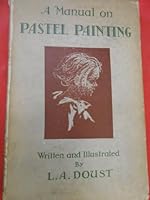 A Manual on Pastel Painting by L. A. Doust B00HCVYCBI Book Cover
