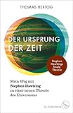  Der Ursprung der Zeit – Mein Weg mit Stephen Hawking zu einer neuen Theorie des Universums: Stephen Hawkings finale Theorie