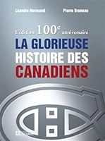 L'édition 100e anniversaire de la glorieuse histoire des Canadiens 2761923324 Book Cover