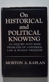 Hardcover On historical and political knowing;: An inquiry into some problems of universal law & human freedom Book