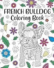 Infos Insights Audiobook French Bulldog Coloring Book: Adult Coloring Book, Dog Lover Gift, Frenchie Coloring Book Full