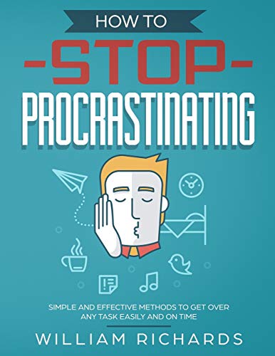 How To Stop Procrastinating: Simple and effective methods to get