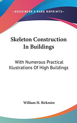 Skeleton Construction In Buildings: With Numerous Practical Illustrations Of High Buildings