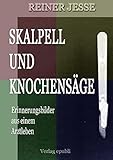  Skalpell und Knochensäge: Erinnerungsbilder aus einem Arztleben