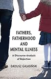 Fathers, Fatherhood and Mental Illness: A Discourse Analysis of Rejection