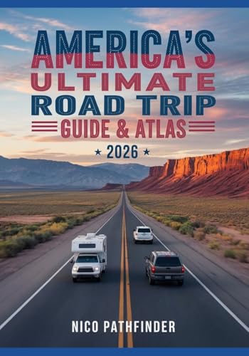 America’s Ultimate Road Trip Guide & Atlas 2026: Scenic Drives, Interstate Maps, National Parks and Travel Planning Tools for the Perfect Journey