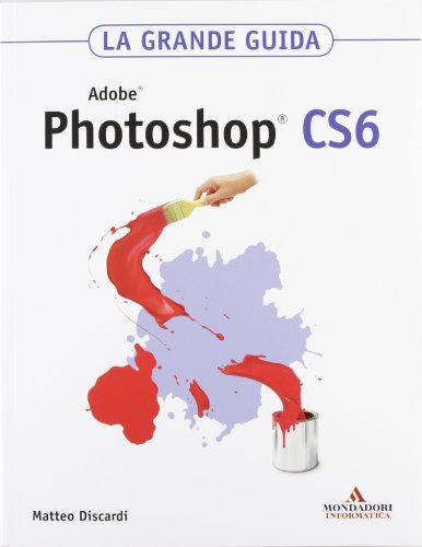  Adobe Photoshop CS6. La grande guida