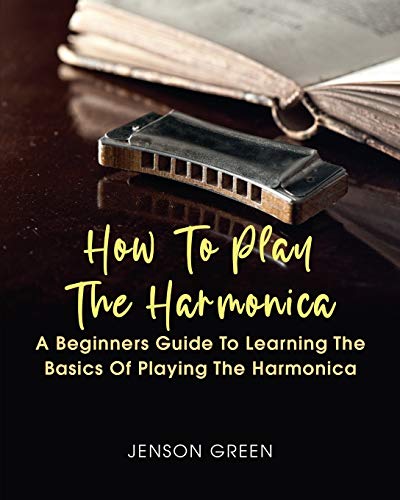 How To Play The Harmonica: A Beginners Guide To Learning The
